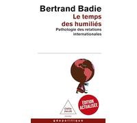 Le Temps des humiliés: Pathologie des relations internationales