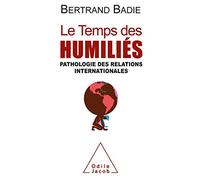 Le Temps des humiliés: Pathologie des relations internationales