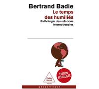 Le Temps des humiliés Pathologie des relations internationales - Bertrand Badie - Odile Jacob - Poche - Essai