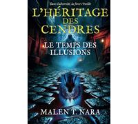 Le Temps des Illusions: L'Héritage des Cendres 3 (saga de Fantasy)