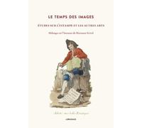 Le Temps Des Images - Etudes Sur L'estampe Et Les Autres Arts, Mélanges En L'honneur De Marianne Grivel