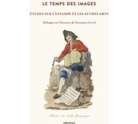 Le temps des images - Études sur l'estampe et les autres arts - Mélanges en l'honneur de Marianne Grivel Nastasia Gallian (Directeur éditorial), Corinne Le Bitouze (Directeur éditorial), Collectif (Co