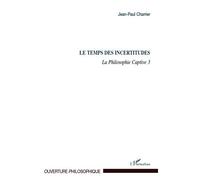 Le Temps des incertitudes La Philosophie Captive 3 - Jean Paul Charrier - L'harmattan - broché - Livre