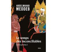 Le Temps des inconciliables Contre-prêches 2 - Abdelwahab Meddeb - Seuil - broché - Essai
