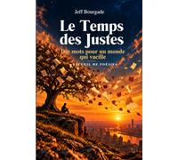 Le Temps des Justes: Des mots pour un monde qui vacille