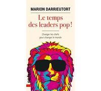 Le temps des leaders pop !: Changer les chefs pour changer le monde