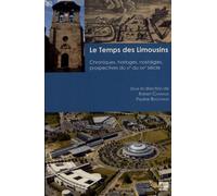Le Temps Des Limousins - Chroniques, Horloges, Nostalgies, Prospectives Du Xie Au Xxie Siècle