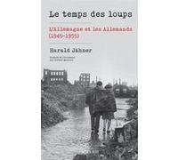 Harald Jähner – Le temps des loups – L'Allemagne et les Allemands (1945-1955) – Broché