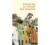 Le temps des madras: Récit de la Martinique