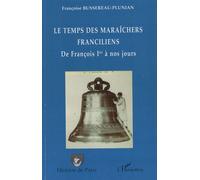 Le Temps Des Maraîchers Franciliens De François 1er À Nos Jours