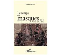 Le temps des masques... Poèmes (2012 2014) 2012-2014 - Charles Ebguy - L'harmattan - broché - Poésie