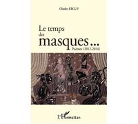 Le temps des masques... Poèmes (2012 2014) 2012-2014 - Charles Ebguy - L'harmattan - broché - Poésie