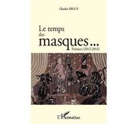 Le temps des masques... Poèmes (2012 2014) 2012-2014 - Charles Ebguy - L'harmattan - broché - Poésie