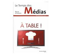 Le Temps Des Médias N° 24, Printemps-Été 2015 - A Table !