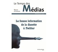 Le Temps Des Médias N° 30, Printemps 2018 - La Fausse Information De La Gazette À Twitter