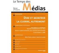 Le Temps des médias n° 4: Dire et montrer la guerre, autrement