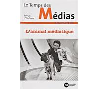 Le Temps des médias n° 40: L'animal médiatique