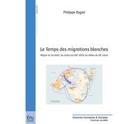 Le temps des migrations blanches - migrer en Occident, du milieu du XIXe siècle au milieu du XXe siècle Migrer en Occident du milieu du XIXème siècle au milieu du XXème siècle - Philippe Rygiel - Publ