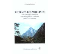 Le temps des moulines: Fer, technique et société dans les Pyrénées centrales (XIIIe-XVIe siècles)