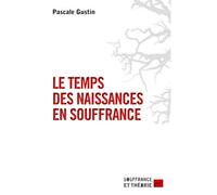 Le temps des naissances en souffrance - Pascale Gustin - Puf - broché - Essai