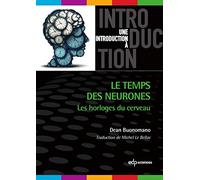 Le temps des neurones Michel Le Bellac (Traduction), Dean Buonomano (Auteur)