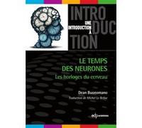 Le temps des neurones Michel Le Bellac (Traduction), Dean Buonomano (Auteur)