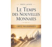 Le Temps Des Nouvelles Monnaies: Contes Philosophiques
