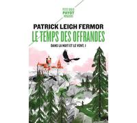Le Temps des offrandes Patrick Leigh Fermor (Auteur), Guillaume Villeneuve (Traduction)