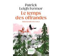 Patrick Leigh Fermor – Le Temps des offrandes: Dans la nuit et le vent, 1 – Payot