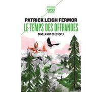 Le Temps des offrandes Patrick Leigh Fermor (Auteur), Guillaume Villeneuve (Traduction)