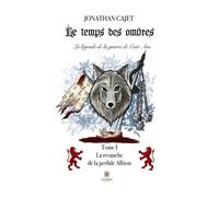 Le temps des ombres:La légende de la guerre de Cent Ans Tome I - La revanche de la perfide Albion - Jonathan Cajet - Le Lys Bleu - broché - Roman
