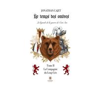 Le temps des ombres: La légende de la guerre de Cent Ans Tome II: La Compagnie du Loup Gris - Jonathan Cajet - Le Lys Bleu - broché - Roman