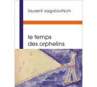Le temps des orphelins - Laurent Sagalovitsch - Buchet-Chastel - broché - Roman