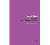 Le Temps Des Passions Tristes - Inégalités Et Populisme