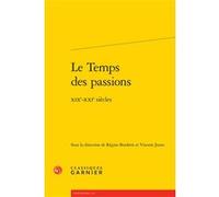 Le Temps des passions Véronique Gely (Collection dirigée par), Vincent Jouve (Editeur du volume), Régine Borderie (Editeur du volume), Collectif (Auteur)