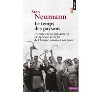 Le Temps des paysans Histoires de la paysannerie européenne de la fin de l'Empire romain à nos jours - Stan Neumann - Points - Poche - Essai