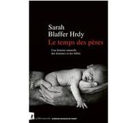 Le temps des pères - Une histoire naturelle des hommes et des bébés Sarah Blaffer Hrdy (Auteur), Pierre Madelin (Traduction)
