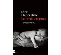 Le temps des pères - Une histoire naturelle des hommes et des bébés - Sarah Blaffer Hrdy - La découverte - broché - Essai