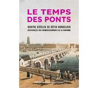 Le temps des ponts - quatre siecles de defis bordelais Quatre siècles de défis bordelais - JEAN-CYRIL LOPEZ - Le Festin Eds - broché - Etude