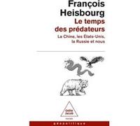 Le Temps Des Prédateurs - La Chine, L'amérique, La Russie Et Nous