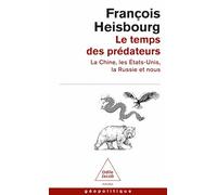 Le Temps Des Prédateurs - La Chine, L'amérique, La Russie Et Nous