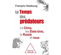 Le Temps des prédateurs: La Chine, l'Amérique, la Russie et nous