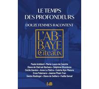 Le temps des profondeurs - Douze femmes racontent l'abbaye de Cîteaux