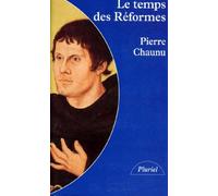 Le Temps des Réformes : Histoire religieuse et système de civilisation : la crise de la chrétienté, l'éclatement, 1250-1550