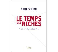 Le Temps des riches Anatomie d'une sécession - Thierry Pech - Seuil - broché - Etude