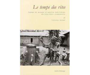 Le temps des rites : Ordre du monde et destin individuel en pays wuli (Cameroun)