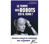 Le Temps Des Robots Est-Il Venu ? - Découvrez Comment Ils Transforment Déjà Notre Quotidien