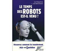 Le temps des robots est-il venu ? Découvrez comment ils transforment déjà notre quotidien - Jean-Philippe Braly - Quae - broché - Essai