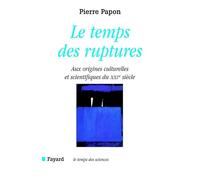 Le temps des ruptures: Aux origines culturelles et scientifiques du XXIe siècle