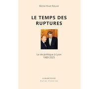 Le Temps des ruptures: La vie politique à Lyon 1989-2005